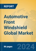 Automotive Front Windshield Global Market Insights 2023, Analysis and Forecast to 2028, by Manufacturers, Regions, Technology, Application, Product Type- Product Image