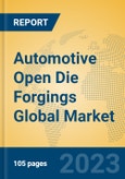 Automotive Open Die Forgings Global Market Insights 2022, Analysis and Forecast to 2027, by Manufacturers, Regions, Technology, Product Type- Product Image