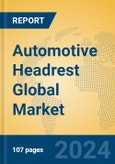 Automotive Headrest Global Market Insights 2023, Analysis and Forecast to 2028, by Manufacturers, Regions, Technology, Application, Product Type- Product Image