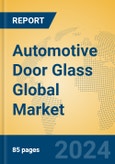 Automotive Door Glass Global Market Insights 2023, Analysis and Forecast to 2028, by Manufacturers, Regions, Technology, Application, Product Type- Product Image