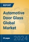 Automotive Door Glass Global Market Insights 2023, Analysis and Forecast to 2028, by Manufacturers, Regions, Technology, Application, Product Type - Product Image