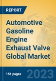 Automotive Gasoline Engine Exhaust Valve Global Market Insights 2023, Analysis and Forecast to 2028, by Manufacturers, Regions, Technology, Application, Product Type- Product Image