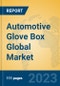 Automotive Glove Box Global Market Insights 2023, Analysis and Forecast to 2028, by Manufacturers, Regions, Technology, Application, Product Type - Product Image