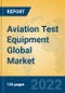 Aviation Test Equipment Global Market Insights 2022, Analysis and Forecast to 2027, by Manufacturers, Regions, Technology, Application, Product Type - Product Image