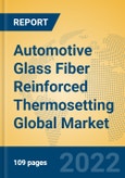 Automotive Glass Fiber Reinforced Thermosetting Global Market Insights 2022, Analysis and Forecast to 2027, by Manufacturers, Regions, Technology, Application, Product Type- Product Image