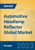 Automotive Headlamp Reflector Global Market Insights 2023, Analysis and Forecast to 2028, by Manufacturers, Regions, Technology, Application, Product Type- Product Image