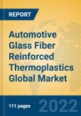Automotive Glass Fiber Reinforced Thermoplastics Global Market Insights 2022, Analysis and Forecast to 2027, by Manufacturers, Regions, Technology, Application, Product Type- Product Image
