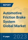 Automotive Friction Brake System Global Market Insights 2023, Analysis and Forecast to 2028, by Manufacturers, Regions, Technology, Application, Product Type- Product Image