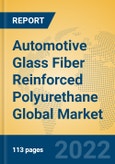 Automotive Glass Fiber Reinforced Polyurethane Global Market Insights 2022, Analysis and Forecast to 2027, by Manufacturers, Regions, Technology, Application, Product Type- Product Image