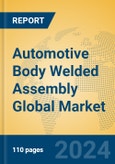 Automotive Body Welded Assembly Global Market Insights 2024, Analysis and Forecast to 2029, by Manufacturers, Regions, Technology, and Product Type- Product Image