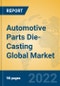 Automotive Parts Die-Casting Global Market Insights 2022, Analysis and Forecast to 2027, by Manufacturers, Regions, Technology, Application, Product Type - Product Image