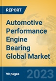 Automotive Performance Engine Bearing Global Market Insights 2023, Analysis and Forecast to 2028, by Manufacturers, Regions, Technology, Application, Product Type- Product Image