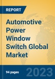 Automotive Power Window Switch Global Market Insights 2023, Analysis and Forecast to 2028, by Manufacturers, Regions, Technology, Application, Product Type- Product Image