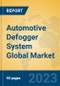 Automotive Defogger System Global Market Insights 2023, Analysis and Forecast to 2028, by Manufacturers, Regions, Technology, Application, Product Type - Product Thumbnail Image