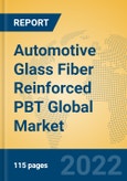 Automotive Glass Fiber Reinforced PBT Global Market Insights 2022, Analysis and Forecast to 2027, by Manufacturers, Regions, Technology, Application, Product Type- Product Image