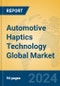 Automotive Haptics Technology Global Market Insights 2024, Analysis and Forecast to 2029, by Market Participants, Regions, Technology, Application - Product Thumbnail Image