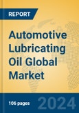 Automotive Lubricating Oil Global Market Insights 2024, Analysis and Forecast to 2029, by Manufacturers, Regions, Technology, Product Type- Product Image