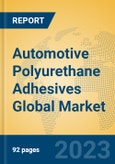 Automotive Polyurethane Adhesives Global Market Insights 2023, Analysis and Forecast to 2028, by Manufacturers, Regions, Technology, Application, Product Type- Product Image