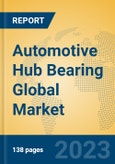 Automotive Hub Bearing Global Market Insights 2023, Analysis and Forecast to 2028, by Manufacturers, Regions, Technology, Application, Product Type- Product Image