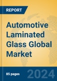 Automotive Laminated Glass Global Market Insights 2023, Analysis and Forecast to 2028, by Manufacturers, Regions, Technology, Application, Product Type- Product Image