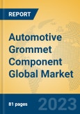 Automotive Grommet Component Global Market Insights 2023, Analysis and Forecast to 2028, by Manufacturers, Regions, Technology, Application, Product Type- Product Image