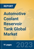 Automotive Coolant Reservoir Tank Global Market Insights 2023, Analysis and Forecast to 2028, by Manufacturers, Regions, Technology, Application, Product Type- Product Image
