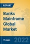 Banks Mainframe Global Market Insights 2022, Analysis and Forecast to 2027, by Manufacturers, Regions, Technology, Product Type - Product Image