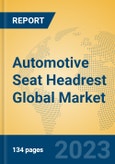 Automotive Seat Headrest Global Market Insights 2023, Analysis and Forecast to 2028, by Manufacturers, Regions, Technology, Application, Product Type- Product Image