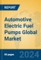 Automotive Electric Fuel Pumps Global Market Insights 2023, Analysis and Forecast to 2028, by Manufacturers, Regions, Technology, Application, Product Type - Product Image