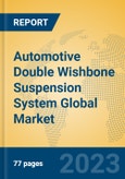 Automotive Double Wishbone Suspension System Global Market Insights 2023, Analysis and Forecast to 2028, by Manufacturers, Regions, Technology, Application, Product Type- Product Image