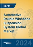 Automotive Double Wishbone Suspension System Global Market Insights 2023, Analysis and Forecast to 2028, by Manufacturers, Regions, Technology, Application, Product Type- Product Image