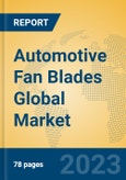 Automotive Fan Blades Global Market Insights 2023, Analysis and Forecast to 2028, by Manufacturers, Regions, Technology, Application, Product Type- Product Image