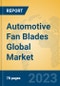 Automotive Fan Blades Global Market Insights 2023, Analysis and Forecast to 2028, by Manufacturers, Regions, Technology, Application, Product Type - Product Thumbnail Image