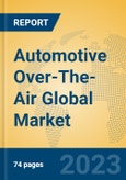 Automotive Over-The-Air Global Market Insights 2023, Analysis and Forecast to 2028, by Market Participants, Regions, Technology, Application, Product Type- Product Image