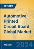 Automotive Printed Circuit Board Global Market Insights 2024, Analysis and Forecast to 2029, by Manufacturers, Regions, Technology, Application, Product Type- Product Image