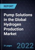 Pump Solutions in the Global Hydrogen Production Market- Product Image
