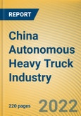 China Autonomous Heavy Truck Industry Report, 2022- Product Image
