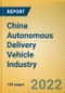 China Autonomous Delivery Vehicle Industry Report, 2022 - Product Thumbnail Image