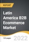 Latin America B2B Ecommerce Market 2022-2028 - Product Thumbnail Image