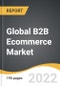 Global B2B Ecommerce Market 2022-2028 - Product Thumbnail Image