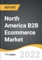 North America B2B Ecommerce Market 2022-2028 - Product Thumbnail Image
