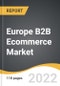 Europe B2B Ecommerce Market 2022-2028 - Product Thumbnail Image