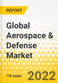 Global Aerospace & Defense Market - 2022-2027 - Key Trends & Insights, Growth Opportunities & Domains, Game-Changer Technologies, Key Defense Programs, Market Outlook & Defense Budgetary Spending Forecast through 2027- Product Image