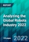 Analyzing the Global Robots Industry 2022 - Product Thumbnail Image