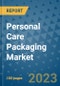 Personal Care Packaging Market Outlook and Growth Forecast 2023-2030: Emerging Trends and Opportunities, Global Market Share Analysis, Industry Size, Segmentation, Post-Covid Insights, Driving Factors, Statistics, Companies, and Country Landscape - Product Image