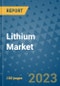 Lithium Market Outlook and Growth Forecast 2023-2030: Emerging Trends and Opportunities, Global Market Share Analysis, Industry Size, Segmentation, Post-Covid Insights, Driving Factors, Statistics, Companies, and Country Landscape - Product Image
