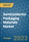 Semiconductor Packaging Materials Market Outlook and Growth Forecast 2023-2030: Emerging Trends and Opportunities, Global Market Share Analysis, Industry Size, Segmentation, Post-Covid Insights, Driving Factors, Statistics, Companies, and Country Landscape - Product Image