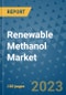 Renewable Methanol Market Outlook and Growth Forecast 2023-2030: Emerging Trends and Opportunities, Global Market Share Analysis, Industry Size, Segmentation, Post-Covid Insights, Driving Factors, Statistics, Companies, and Country Landscape - Product Image