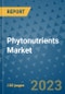 Phytonutrients Market Outlook and Growth Forecast 2023-2030: Emerging Trends and Opportunities, Global Market Share Analysis, Industry Size, Segmentation, Post-Covid Insights, Driving Factors, Statistics, Companies, and Country Landscape - Product Image