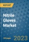 Nitrile Gloves Market Outlook and Growth Forecast 2023-2030: Emerging Trends and Opportunities, Global Market Share Analysis, Industry Size, Segmentation, Post-Covid Insights, Driving Factors, Statistics, Companies, and Country Landscape - Product Image